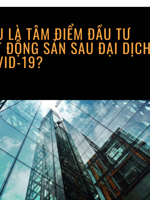 TÂM ĐIỂM ĐẦU TƯ BĐS SAU DỊCH