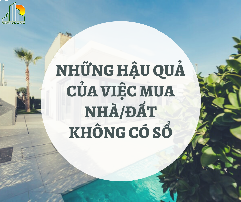 NHỮNG HẬU QUẢ CỦA VIỆC MUA NHÀ ĐẤT KHÔNG CÓ SỔ